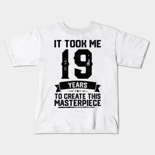 It Took Me 19 Years To Create This Masterpiece 19th Birthday Kids T-Shirt